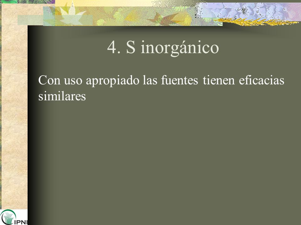 4. S inorgánico Con uso apropiado las fuentes tienen eficacias similares.