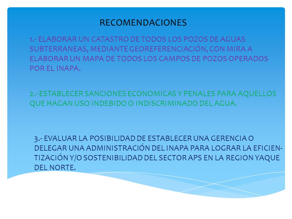 RECOMENDACIONES 1.- ELABORAR UN CATASTRO DE TODOS LOS POZOS DE AGUAS