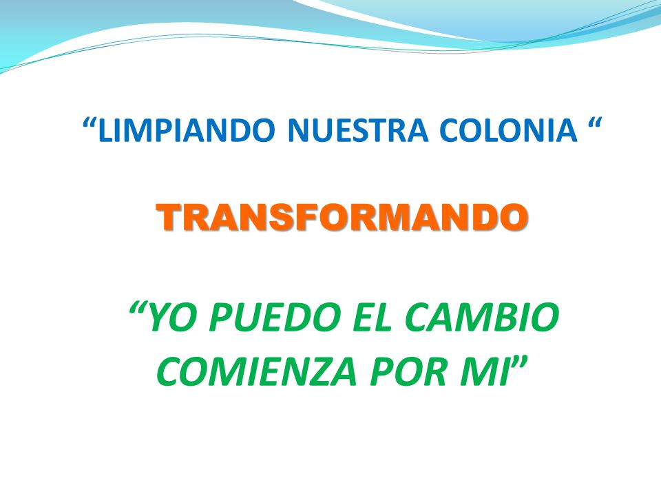 LIMPIANDO NUESTRA COLONIA TRANSFORMANDO YO PUEDO EL CAMBIO COMIENZA POR MI