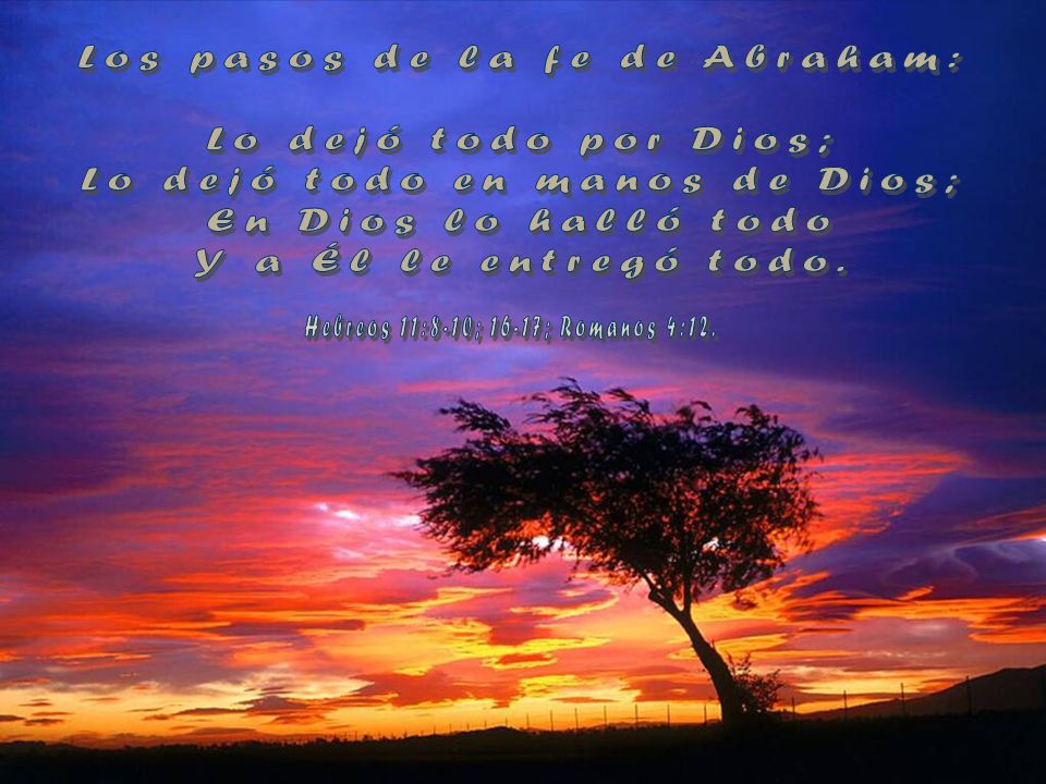 Los pasos de la fe de Abraham: Lo dejó todo por Dios;