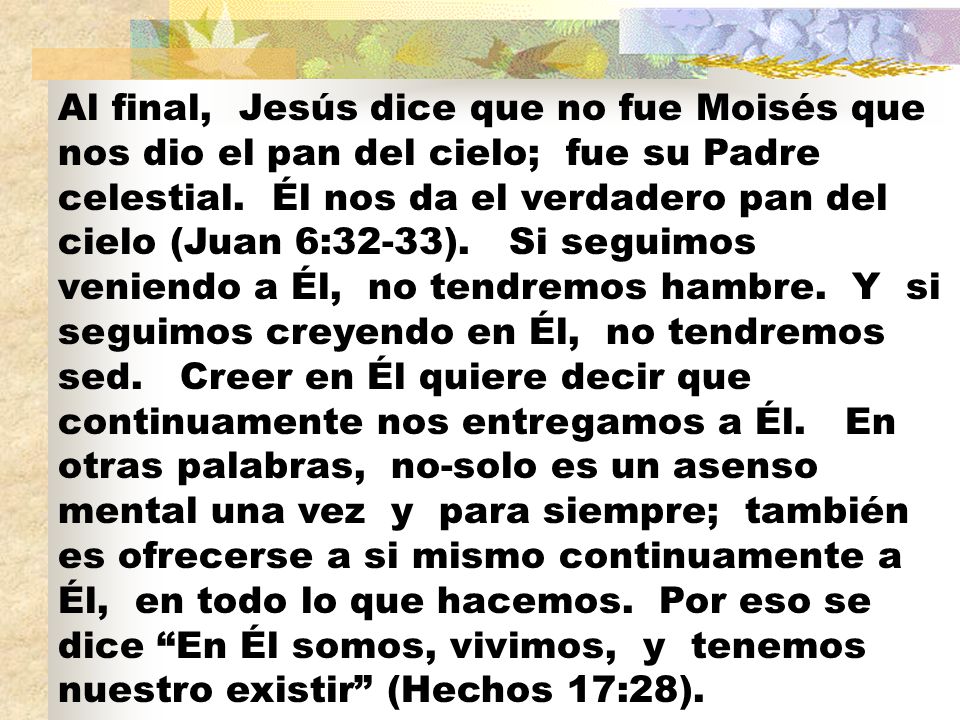 Al final, Jesús dice que no fue Moisés que nos dio el pan del cielo; fue su Padre celestial.