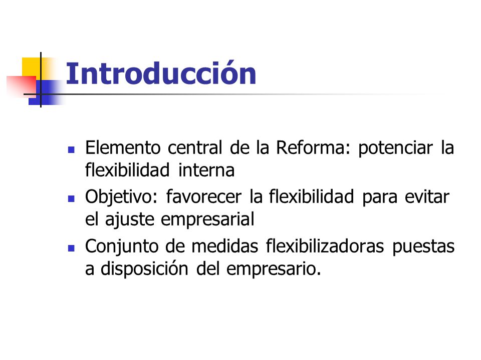 Introducción Elemento central de la Reforma: potenciar la flexibilidad interna.