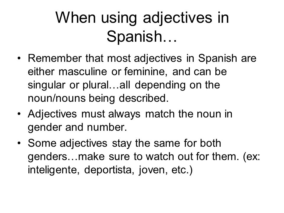 When using adjectives in Spanish…