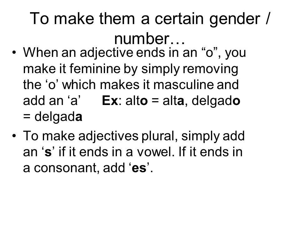 To make them a certain gender / number…