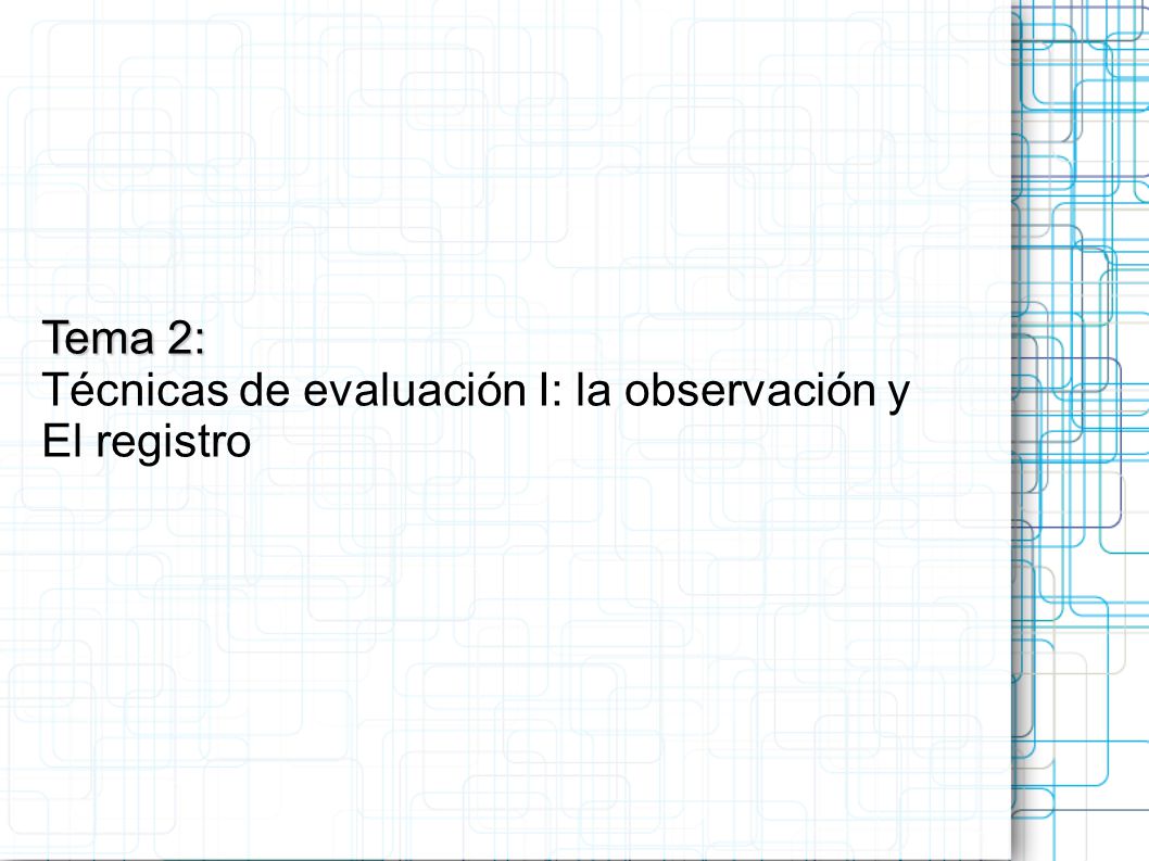 Tema 2: Técnicas de evaluación I: la observación y El registro