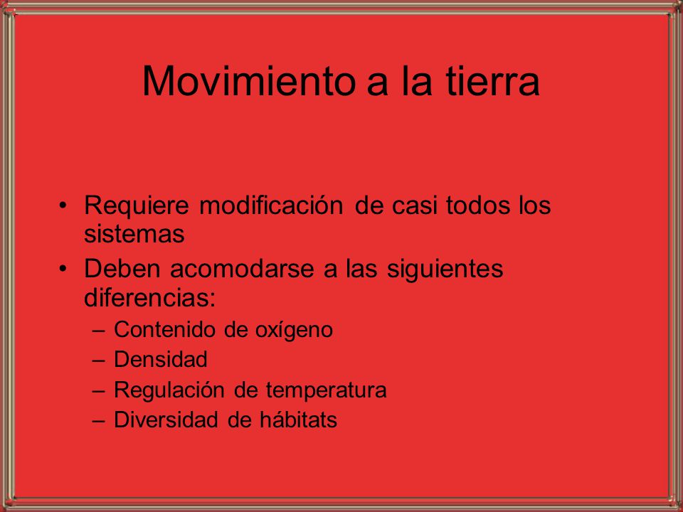 Movimiento a la tierra Requiere modificación de casi todos los sistemas. Deben acomodarse a las siguientes diferencias: