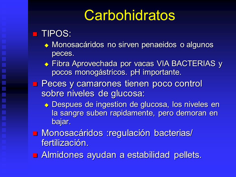 Carbohidratos TIPOS: Monosacáridos no sirven penaeidos o algunos peces.