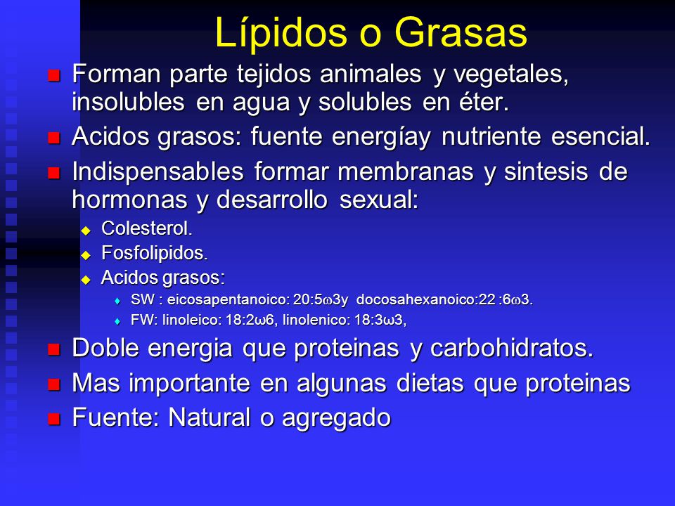 Lípidos o Grasas Forman parte tejidos animales y vegetales, insolubles en agua y solubles en éter.
