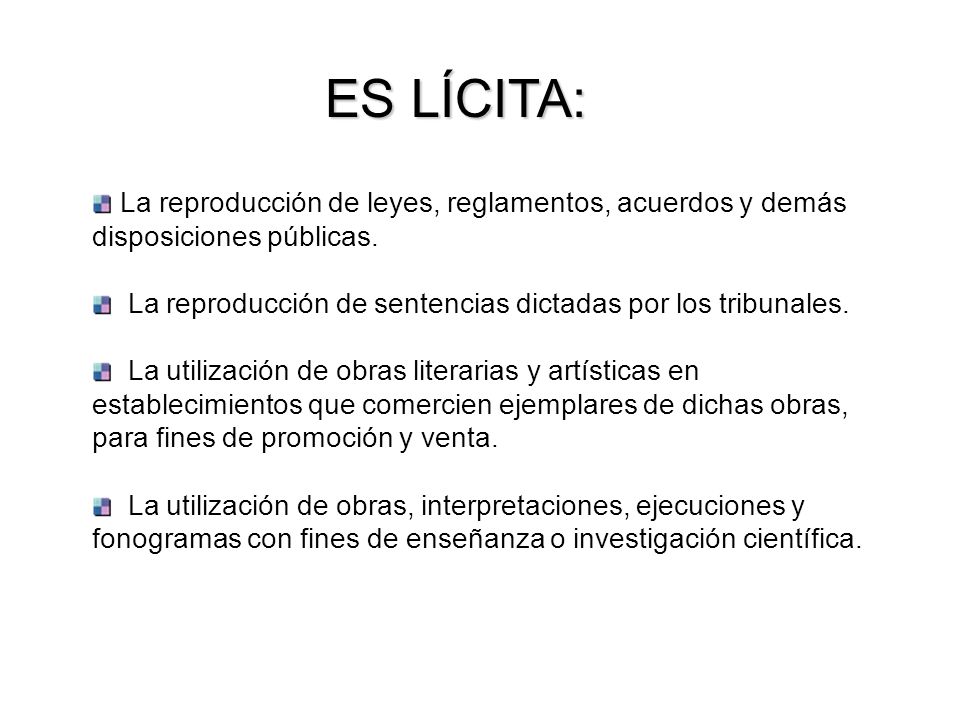 ES LÍCITA: La reproducción de leyes, reglamentos, acuerdos y demás disposiciones públicas.