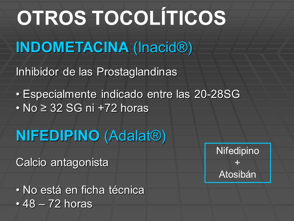 OTROS TOCOLÍTICOS INDOMETACINA (Inacid®) Inhibidor de las Prostaglandinas. Especialmente indicado entre las 20-28SG.