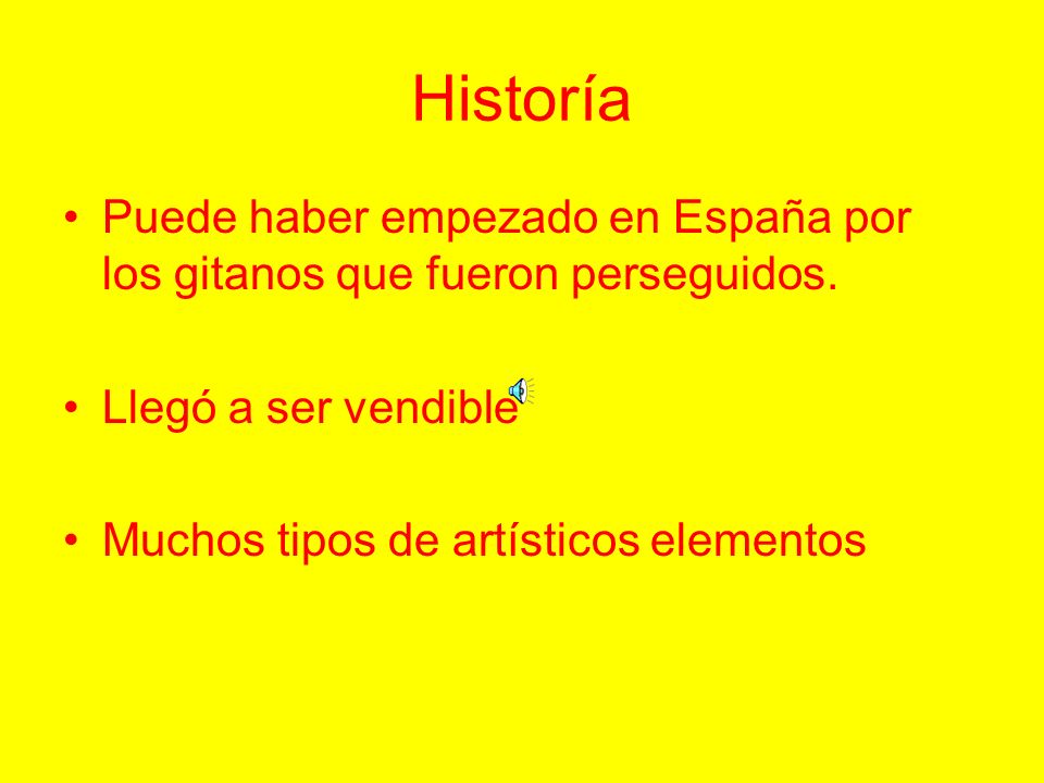 Historía Puede haber empezado en España por los gitanos que fueron perseguidos. Llegó a ser vendible.
