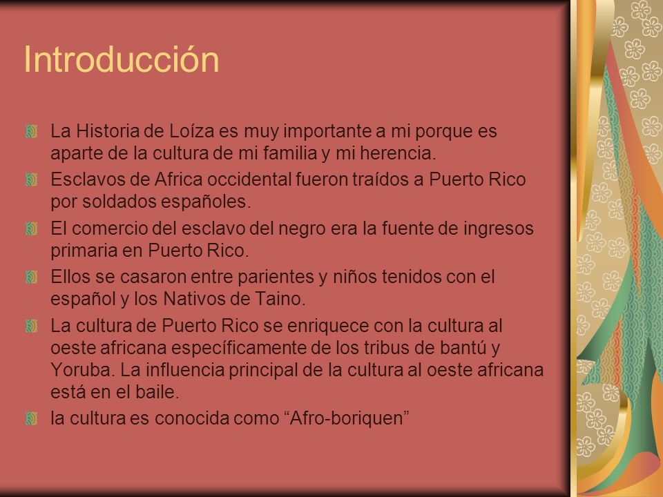 Introducción La Historia de Loíza es muy importante a mi porque es aparte de la cultura de mi familia y mi herencia.