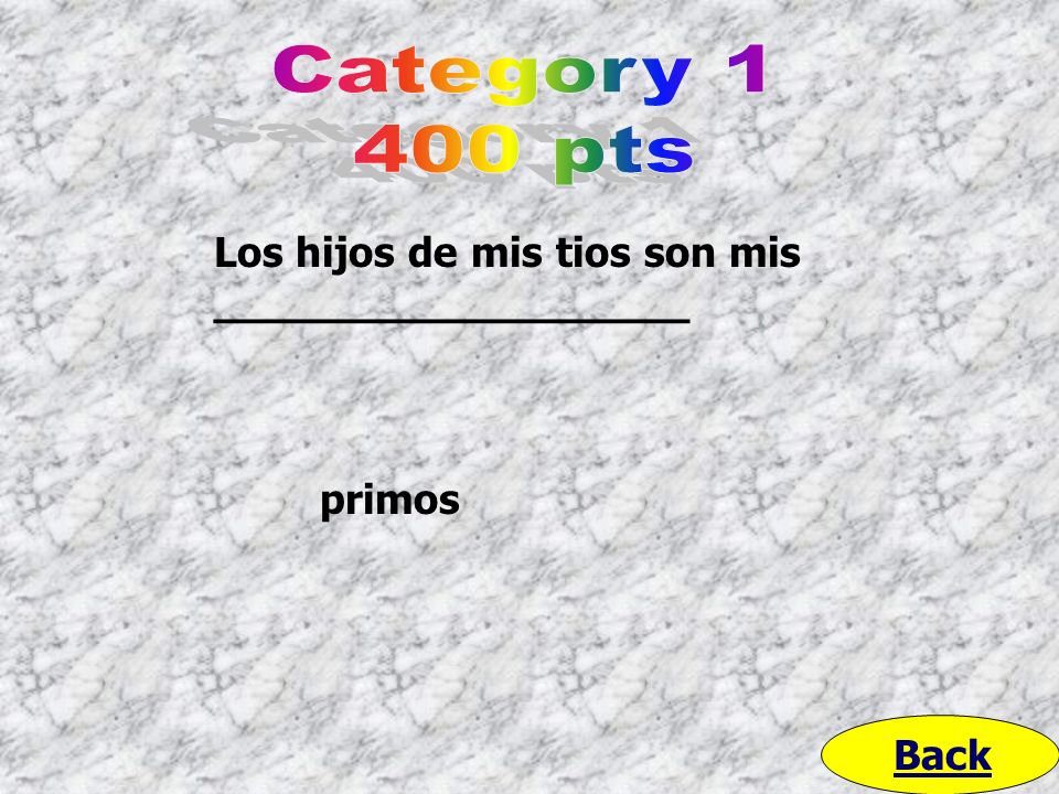 Category pts Los hijos de mis tios son mis __________________