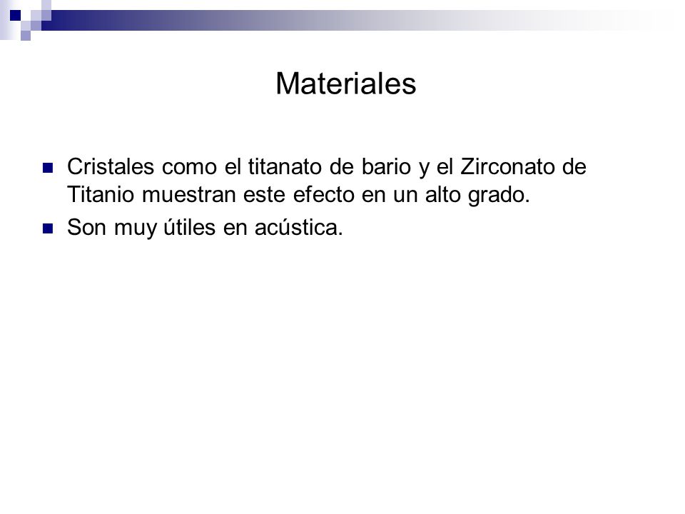 Materiales Cristales como el titanato de bario y el Zirconato de Titanio muestran este efecto en un alto grado.