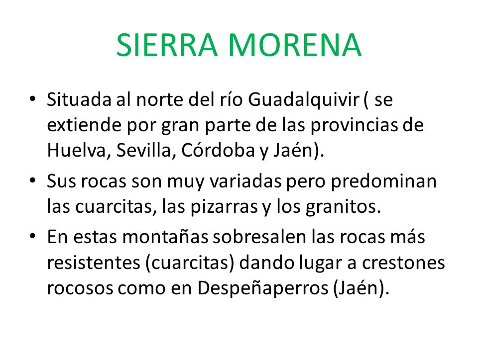 SIERRA MORENA Situada al norte del río Guadalquivir ( se extiende por gran parte de las provincias de Huelva, Sevilla, Córdoba y Jaén).