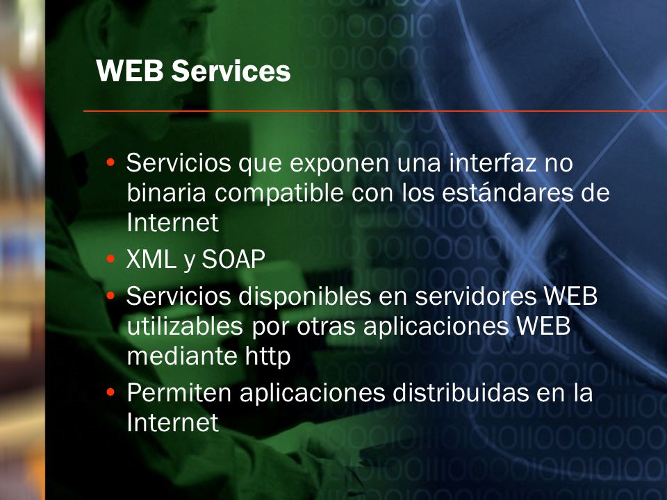 WEB Services Servicios que exponen una interfaz no binaria compatible con los estándares de Internet.