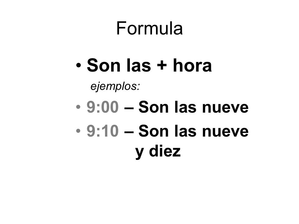 Formula Son las + hora 9:00 – Son las nueve