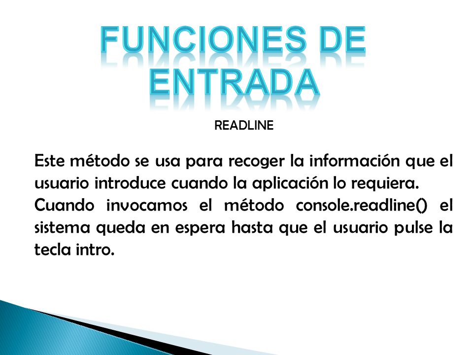 FUNCIONES DE ENTRADA READLINE. Este método se usa para recoger la información que el usuario introduce cuando la aplicación lo requiera.