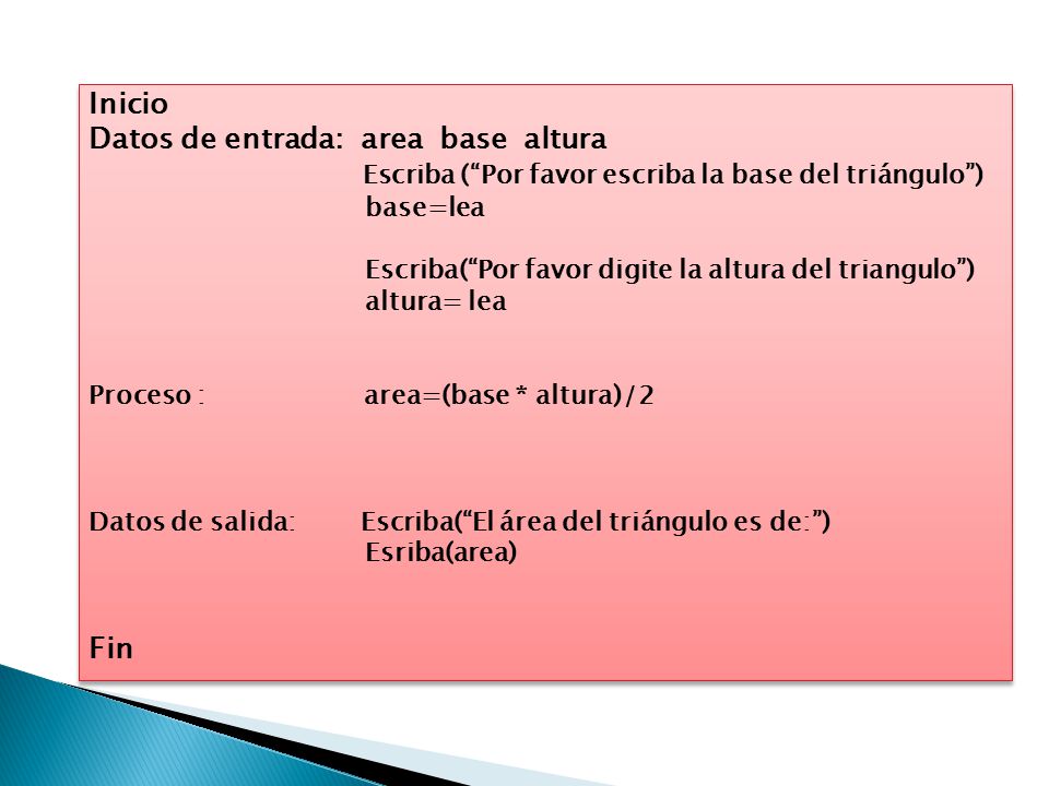 Inicio Datos de entrada: area base altura Escriba ( Por favor escriba la base del triángulo )
