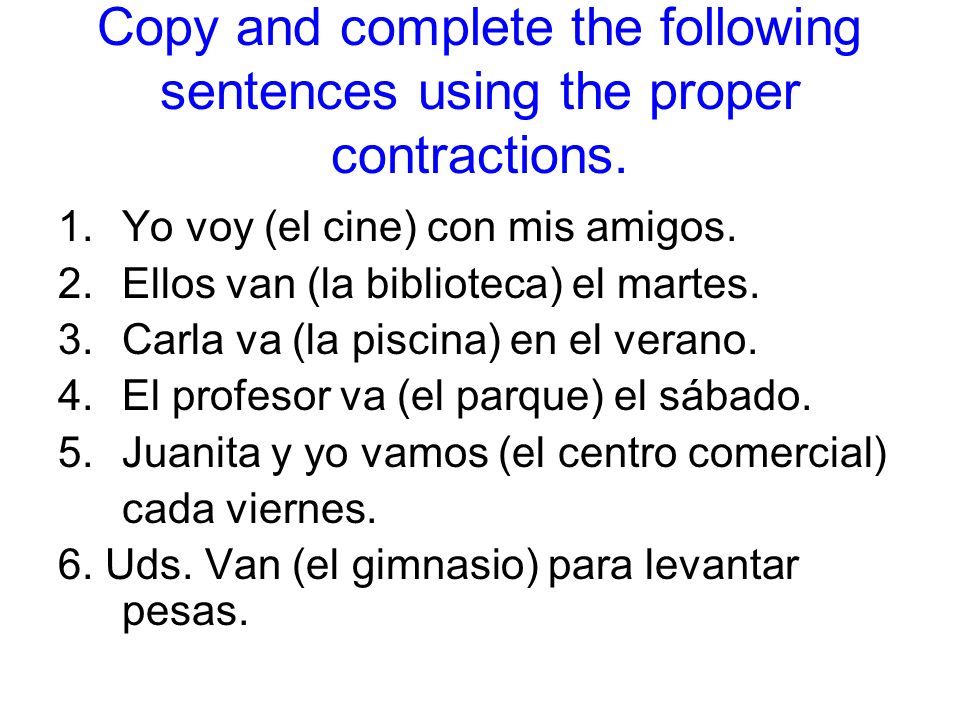 Copy and complete the following sentences using the proper contractions.