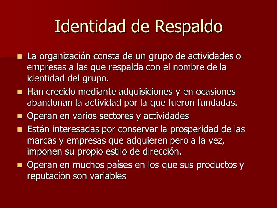 Identidad de Respaldo La organización consta de un grupo de actividades o empresas a las que respalda con el nombre de la identidad del grupo.