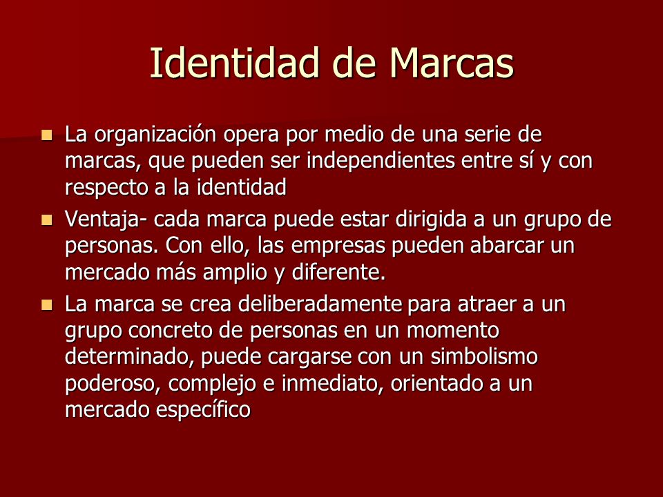 Identidad de Marcas La organización opera por medio de una serie de marcas, que pueden ser independientes entre sí y con respecto a la identidad.