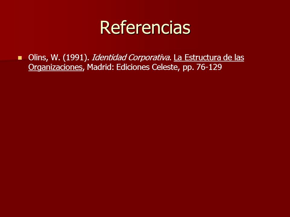Referencias Olins, W. (1991). Identidad Corporativa.