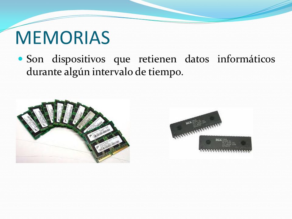 MEMORIAS Son dispositivos que retienen datos informáticos durante algún intervalo de tiempo.