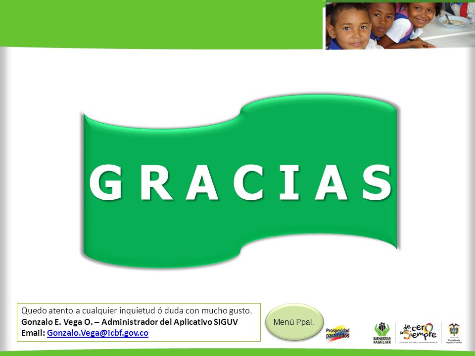G R A C I A S Quedo atento a cualquier inquietud ó duda con mucho gusto. Gonzalo E. Vega O. – Administrador del Aplicativo SIGUV.