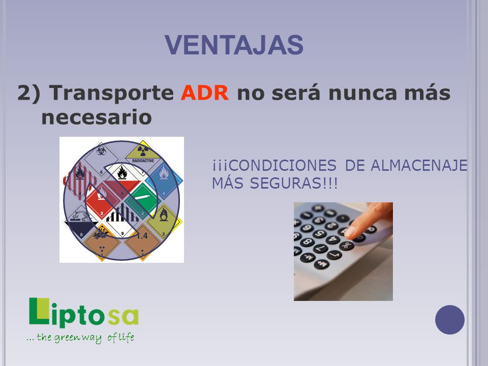 VENTAJAS 2) Transporte ADR no será nunca más necesario