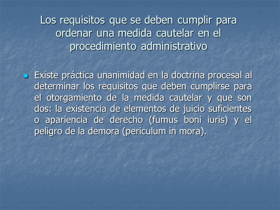 Los requisitos que se deben cumplir para ordenar una medida cautelar en el procedimiento administrativo