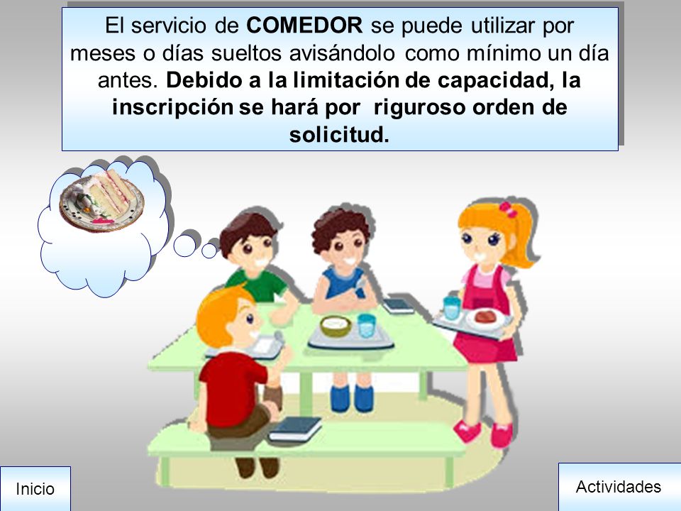 El servicio de COMEDOR se puede utilizar por meses o días sueltos avisándolo como mínimo un día antes. Debido a la limitación de capacidad, la inscripción se hará por riguroso orden de solicitud.