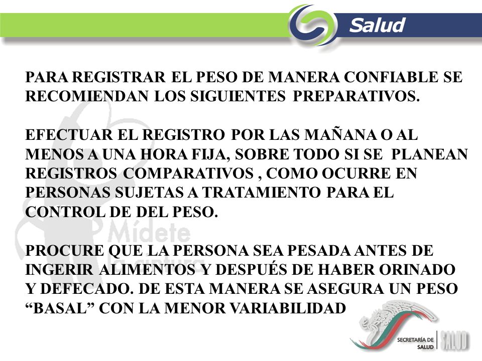 PARA REGISTRAR EL PESO DE MANERA CONFIABLE SE RECOMIENDAN LOS SIGUIENTES PREPARATIVOS.