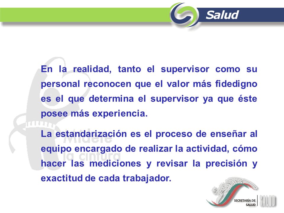En la realidad, tanto el supervisor como su personal reconocen que el valor más fidedigno es el que determina el supervisor ya que éste posee más experiencia.