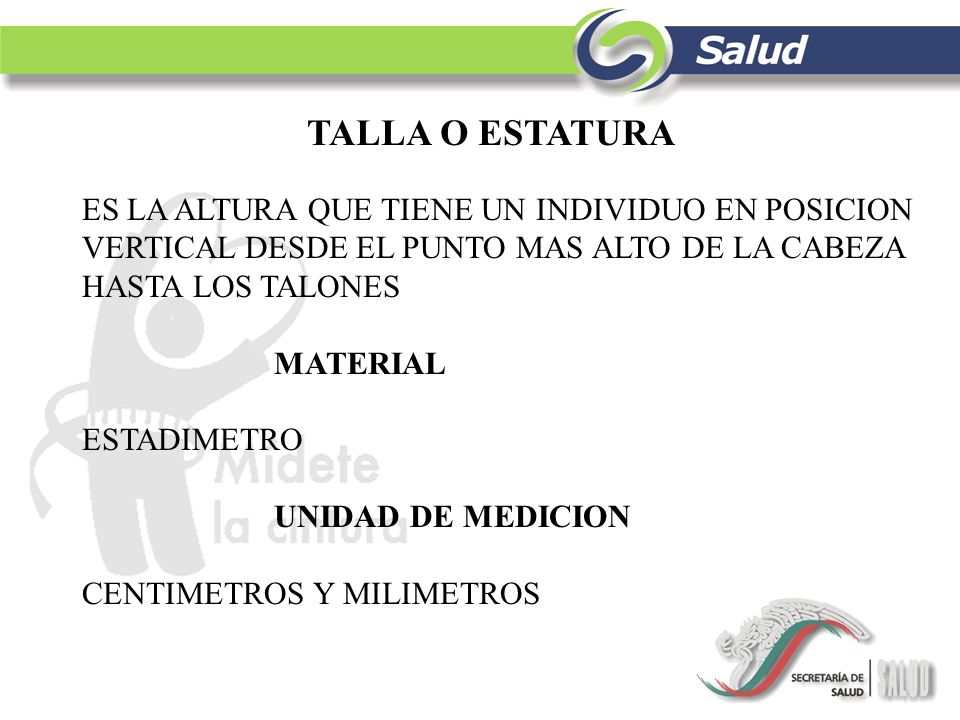 TALLA O ESTATURA ES LA ALTURA QUE TIENE UN INDIVIDUO EN POSICION