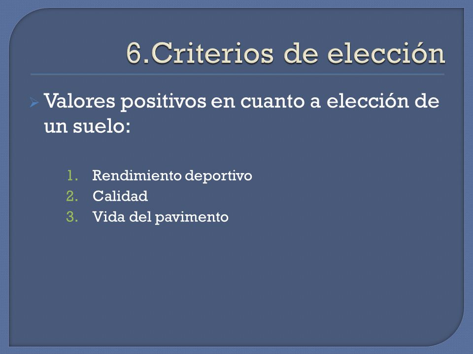 6.Criterios de elección Valores positivos en cuanto a elección de un suelo: Rendimiento deportivo.