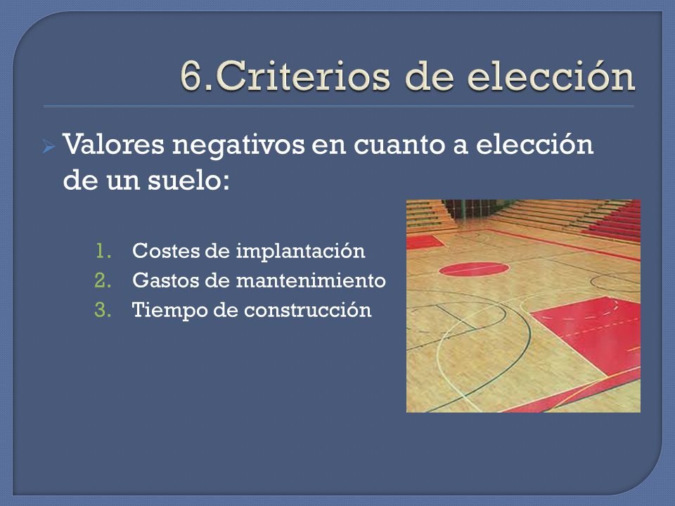 6.Criterios de elección Valores negativos en cuanto a elección de un suelo: Costes de implantación.