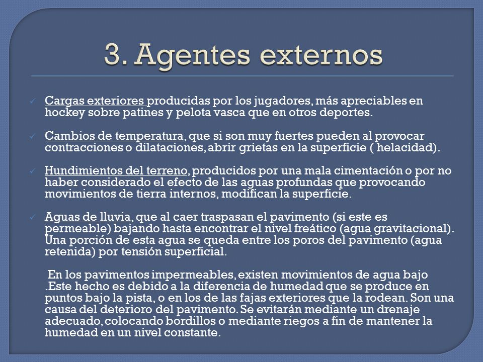 3. Agentes externos Cargas exteriores producidas por los jugadores, más apreciables en hockey sobre patines y pelota vasca que en otros deportes.