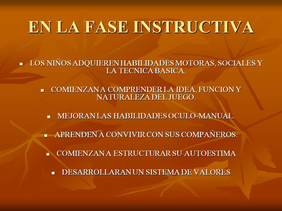 EN LA FASE INSTRUCTIVA LOS NIÑOS ADQUIEREN HABILIDADES MOTORAS, SOCIALES Y LA TECNICA BASICA.