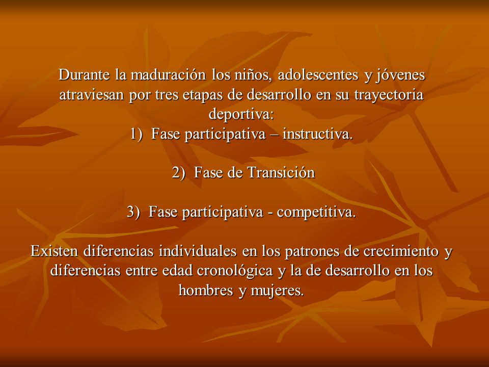 Durante la maduración los niños, adolescentes y jóvenes atraviesan por tres etapas de desarrollo en su trayectoria deportiva: 1) Fase participativa – instructiva.