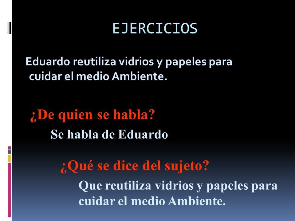 EJERCICIOS ¿De quien se habla ¿Qué se dice del sujeto