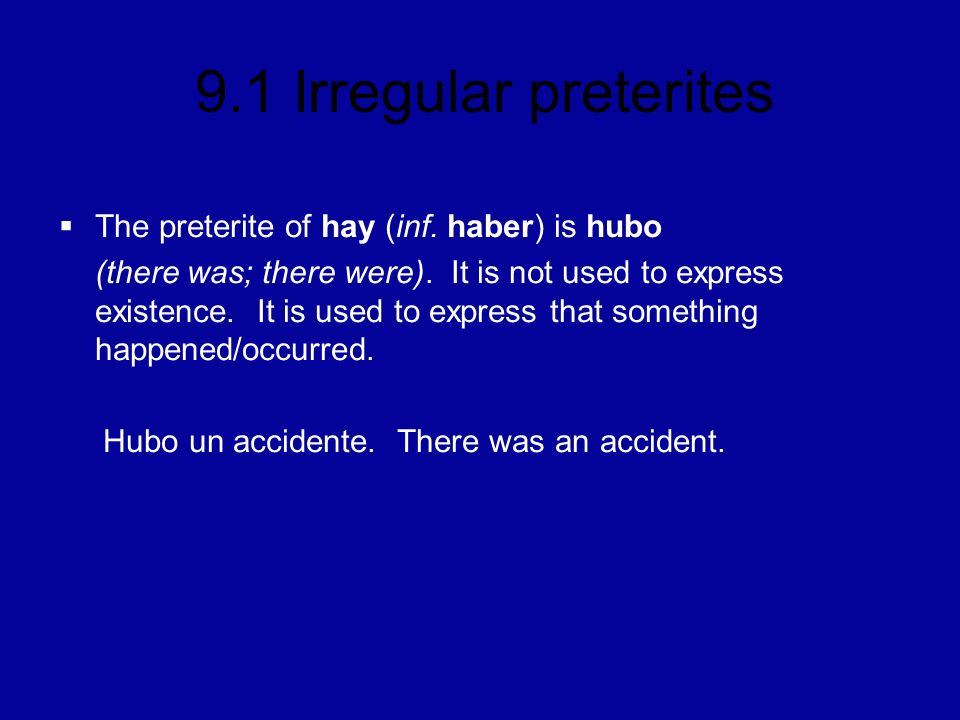 The preterite of hay (inf. haber) is hubo