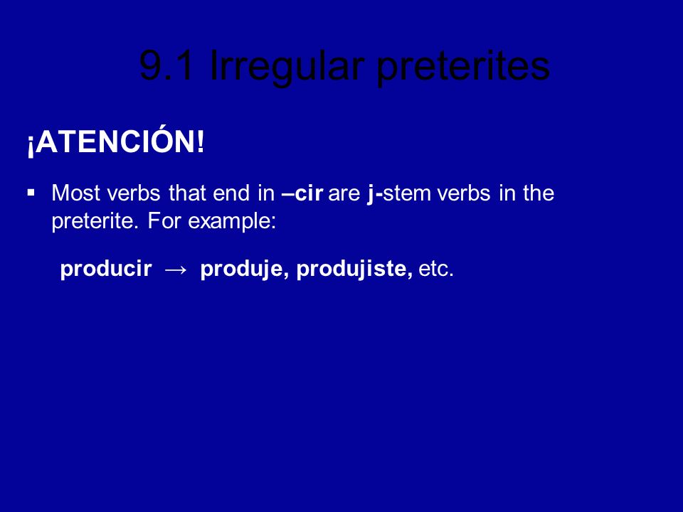 ¡ATENCIÓN. Most verbs that end in –cir are j-stem verbs in the preterite.
