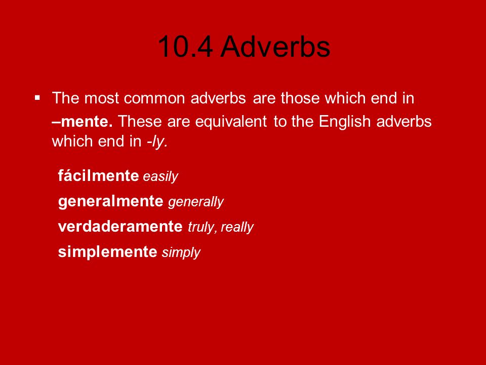 The most common adverbs are those which end in