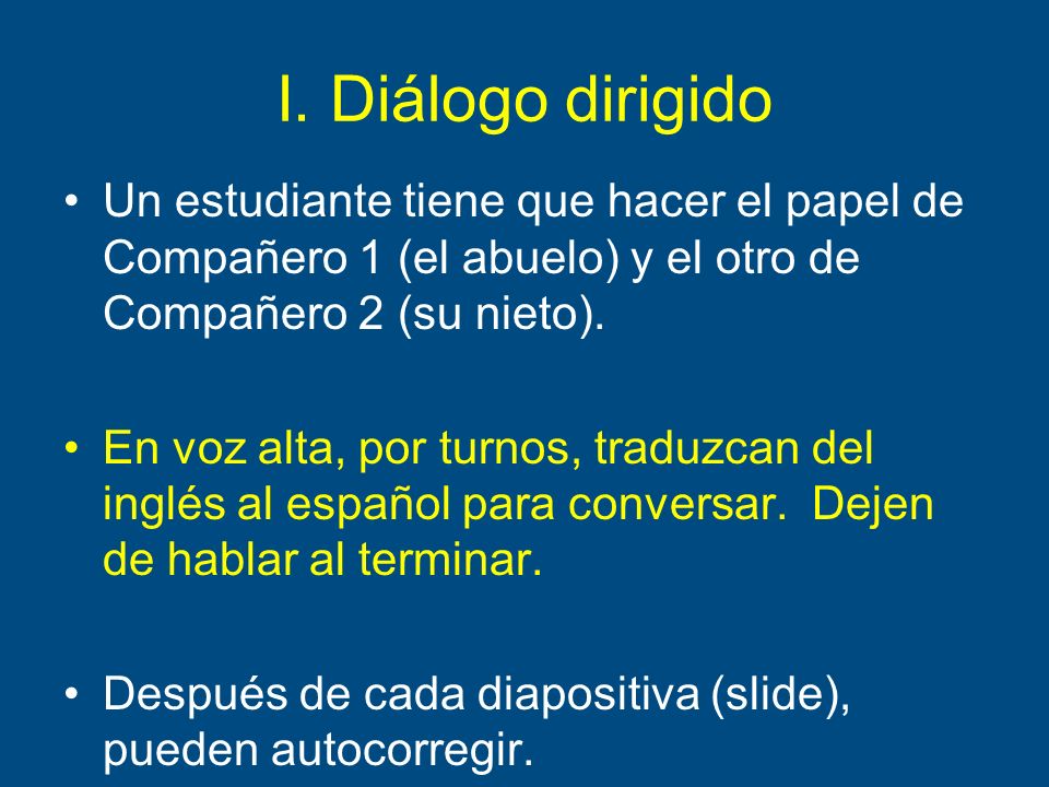 I. Diálogo dirigido Un estudiante tiene que hacer el papel de Compañero 1 (el abuelo) y el otro de Compañero 2 (su nieto).