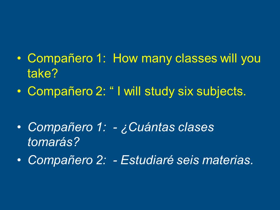 Compañero 1: How many classes will you take