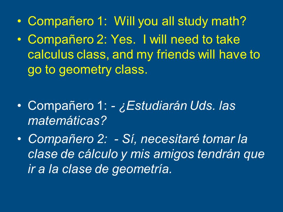 Compañero 1: Will you all study math