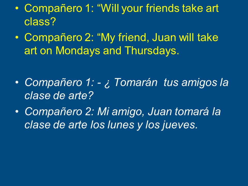 Compañero 1: Will your friends take art class