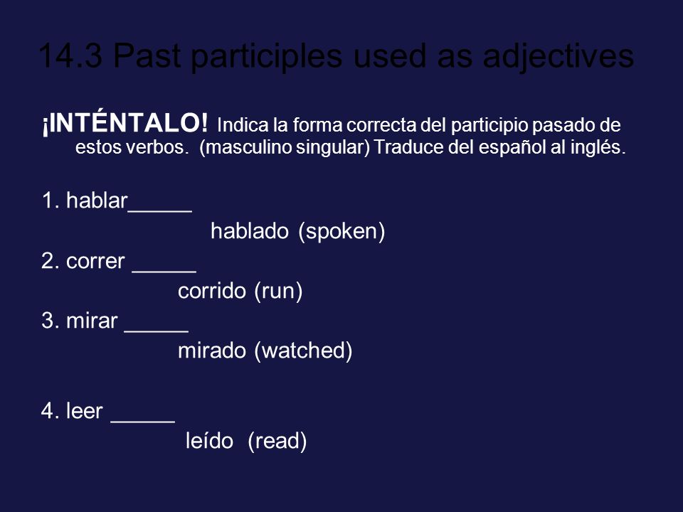 ¡INTÉNTALO! Indica la forma correcta del participio pasado de estos verbos. (masculino singular) Traduce del español al inglés.