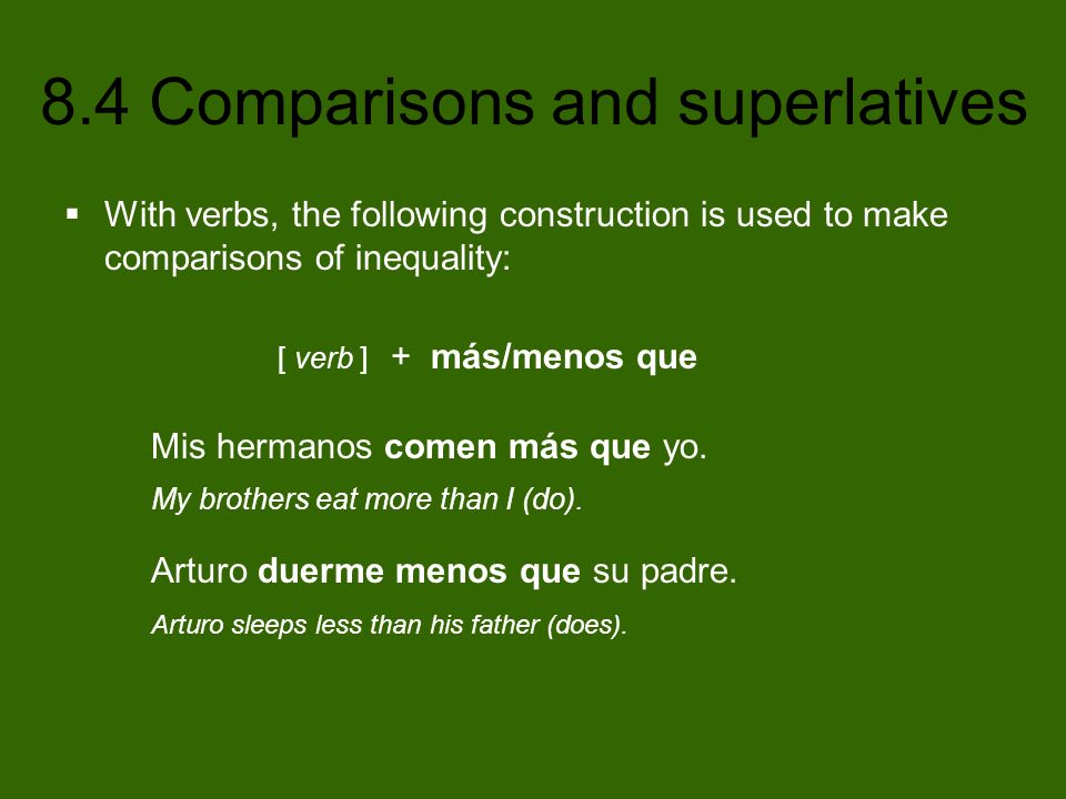 With verbs, the following construction is used to make comparisons of inequality: